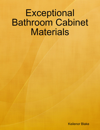 Exceptional Bathroom Cabinet Materials