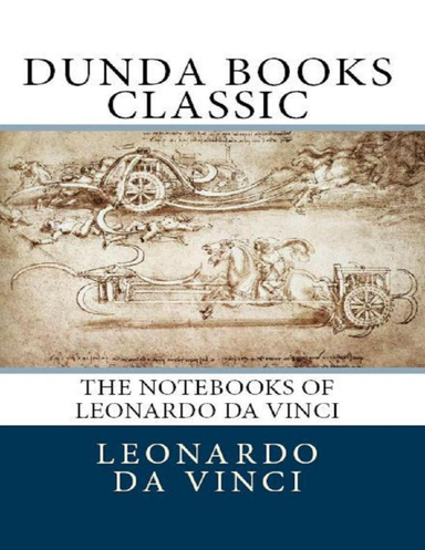 The Notebooks of Leonardo Da Vinci: Dunda Books Classic