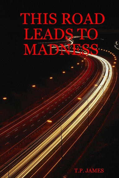 THIS ROAD LEADS TO MADNESS