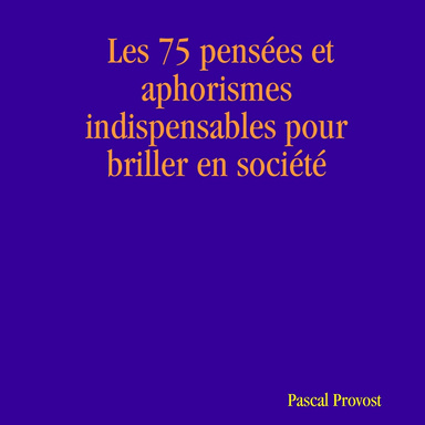 Les 75 pensées et aphorismes indispensables pour briller en société