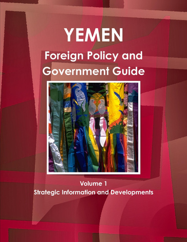 Yemen Foreign Policy and Government Guide Volume 1 Strategic Information and Developments