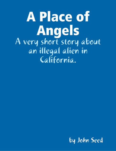 A Place of Angels: A Very Short Story about an Illegal Alien in California