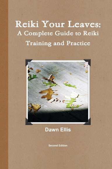 Reiki Your Leaves: A Complete Guide to Reiki Training and Practice