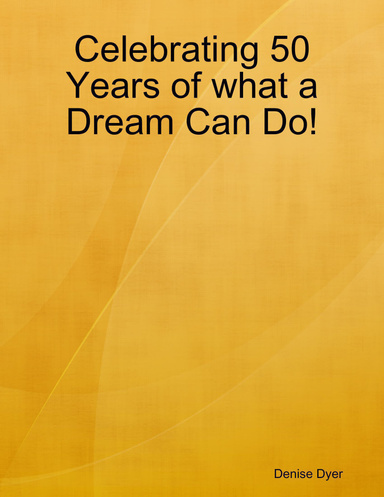 Celebrating 50 Years of what a Dream Can Do!