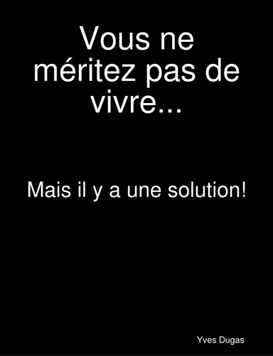 Vous ne méritez pas de vivre