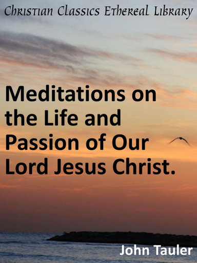 Meditations on the Life and Passion of Our Lord Jesus Christ.