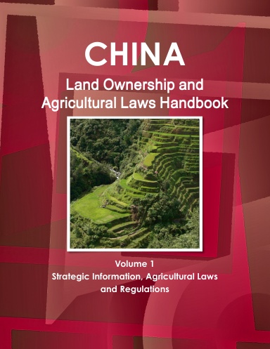 China Land Ownership and Agricultural Laws Handbook Volume 1 Strategic Information, Agricultural Laws and Regulations