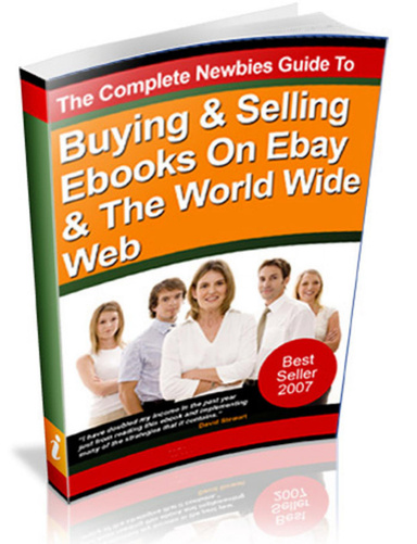 The Complete Newbies Guide To Buying And Selling Ebooks On Ebay And The World Wide Web