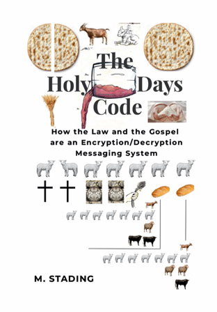 The Holy Days Code: How the Law and the Gospel Are an Encoded Messaging System