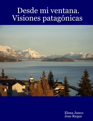 Desde mi ventana. Visiones patagónicas