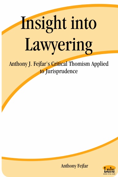 Insight into Lawyering:  Anthony J. Fejfar's Critical Thomism Applied to Jurisprudence