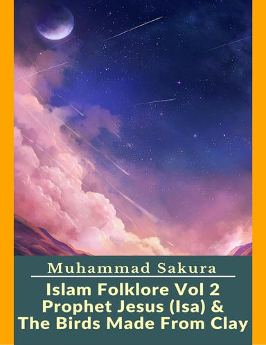 Islam Folklore Vol 2 Prophet Jesus (Isa) & the Birds Made from Clay