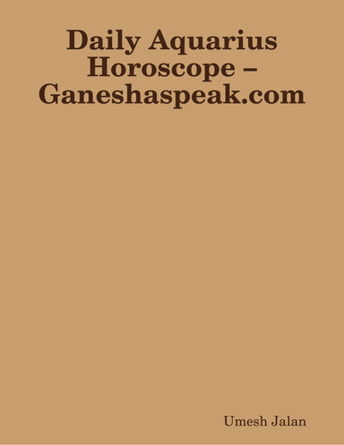 Daily Aquarius Horoscope – Ganeshaspeak.com