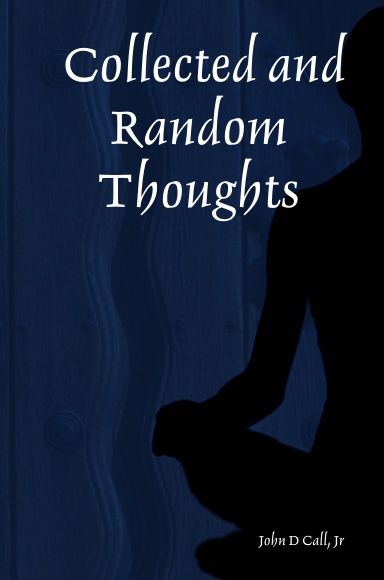 Collected and Random Thoughts
