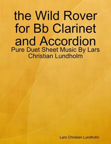 the Wild Rover for Bb Clarinet and Accordion - Pure Duet Sheet Music By Lars Christian Lundholm