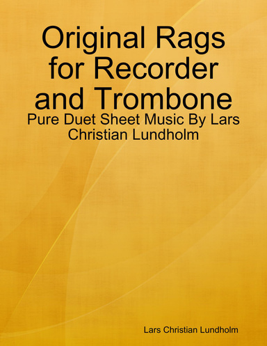 Original Rags for Recorder and Trombone - Pure Duet Sheet Music By Lars Christian Lundholm