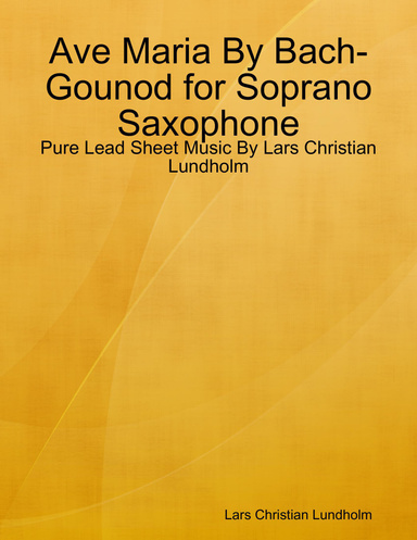 Ave Maria By Bach-Gounod for Soprano Saxophone - Pure Lead Sheet Music By Lars Christian Lundholm