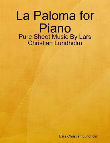 La Paloma for Piano - Pure Sheet Music By Lars Christian Lundholm