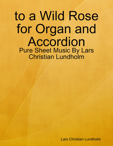 to a Wild Rose for Organ and Accordion - Pure Sheet Music By Lars Christian Lundholm