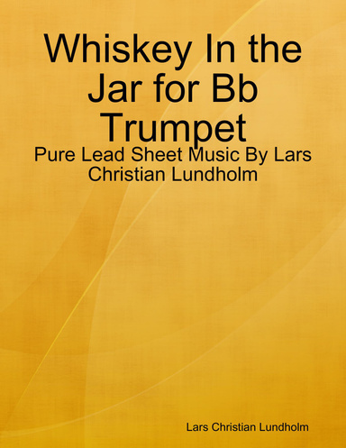 Whiskey In the Jar for Bb Trumpet - Pure Lead Sheet Music By Lars Christian Lundholm