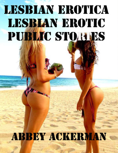 Lesbian Erotica: Lesbian Erotic Public Stories