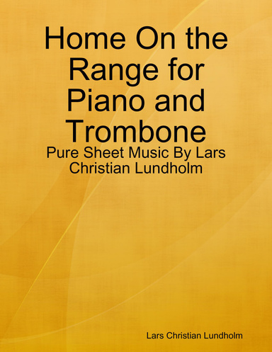 Home On the Range for Piano and Trombone - Pure Sheet Music By Lars Christian Lundholm