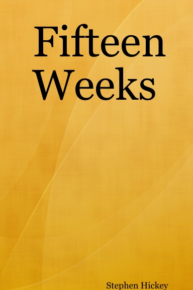 Fifteen Weeks