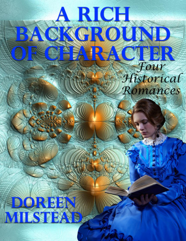 A Rich Background of Character: Four Historical Romances
