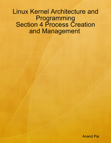 Linux Kernel Architecture and Programming: Section 4 Process Creation and Management