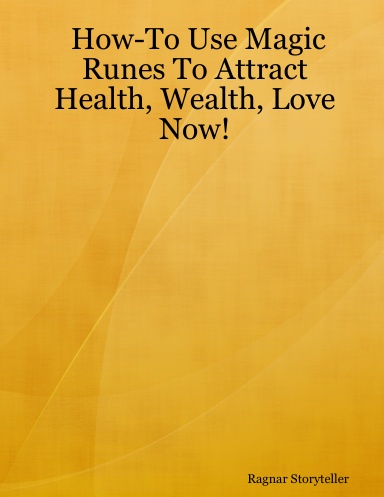 How-To Use Magic Runes To Attract Health, Wealth, Love Now!