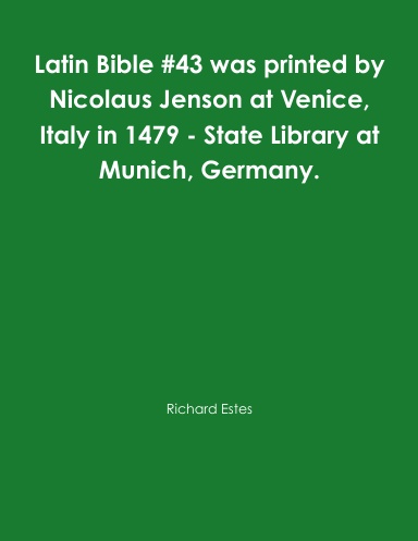 Latin Bible #43 was printed by Nicolaus Jenson at Venice, Italy in 1479 - State Library at Munich, Germany.