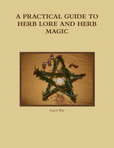 A PRACTICAL GUIDE TO HERB LORE AND HERB MAGIC