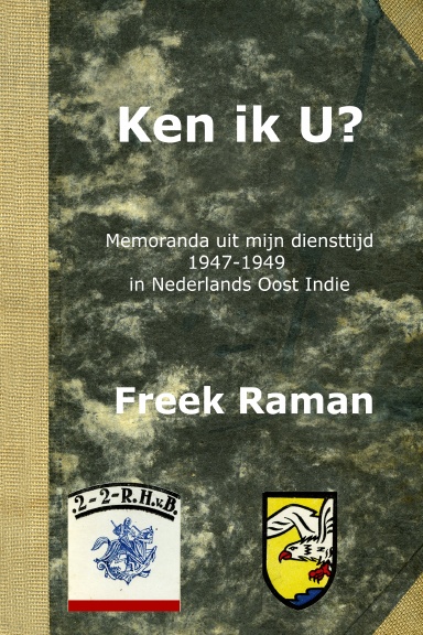 Ken ik U? - Memoranda van mijn diensttijd in Ned. Oost Indie 1947-1949