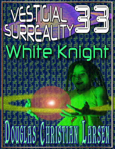 Vestigial Surreality: 33: White Knight