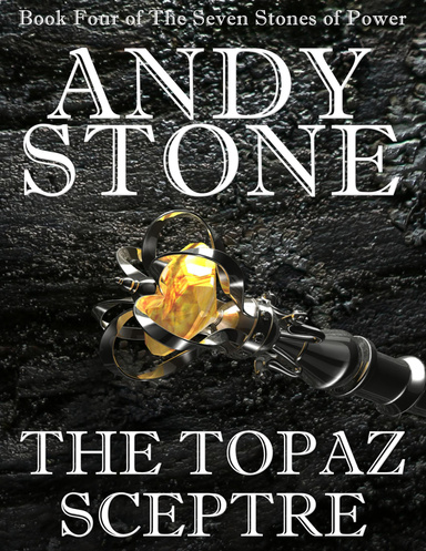 The Topaz Sceptre - Book Four of the Seven Stones of Power