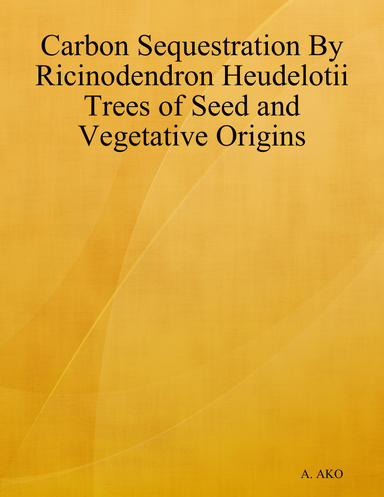 Carbon Sequestration By Ricinodendron Heudelotii Trees of Seed and Vegetative Origins