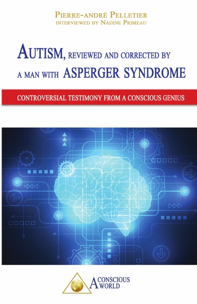 Autism, reviewed and corrected by a man with Asperger syndrome, controversial testimony from a Conscious genius