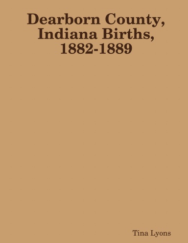 Dearborn County, Indiana Births, 1882-1889
