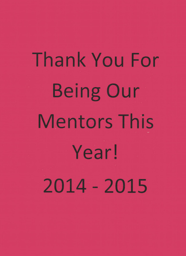 Thank You For Being Our Mentors This Year! 2014 - 2015