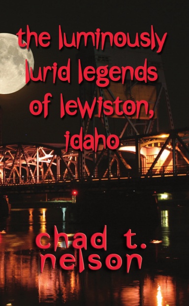 THE LUMINOUSLY LURID LEGENDS OF LEWISTON IDAHO