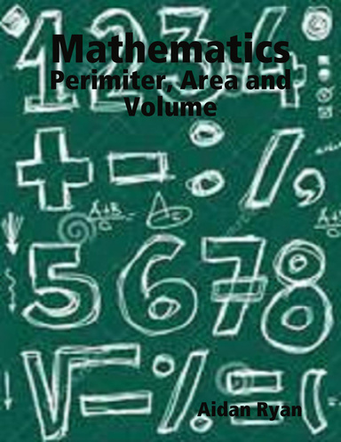 Mathematics: Perimiter, Area and Volume