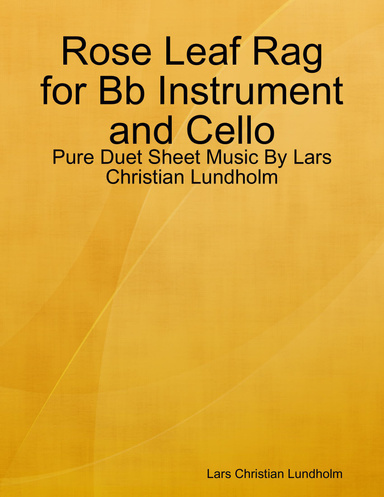 Rose Leaf Rag for Bb Instrument and Cello - Pure Duet Sheet Music By Lars Christian Lundholm