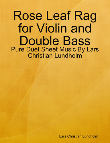 Rose Leaf Rag for Violin and Double Bass - Pure Duet Sheet Music By Lars Christian Lundholm