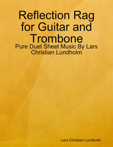 Reflection Rag for Guitar and Trombone - Pure Duet Sheet Music By Lars Christian Lundholm