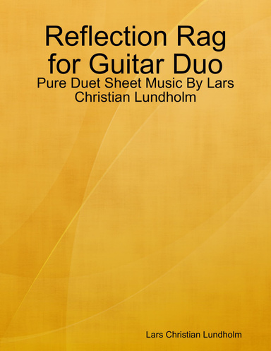 Reflection Rag for Guitar Duo - Pure Duet Sheet Music By Lars Christian Lundholm