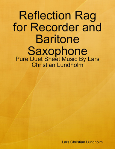 Reflection Rag for Recorder and Baritone Saxophone - Pure Duet Sheet Music By Lars Christian Lundholm
