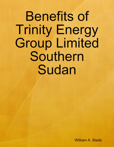 Benefits of Trinity Energy Group Limited Southern Sudan