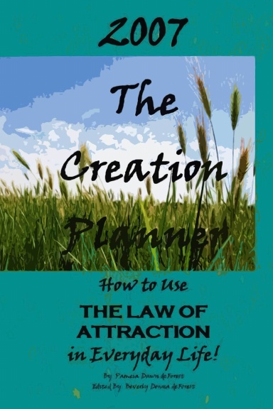 2007 The Creation Planner...How to Use the Law of Attraction in Everyday Life