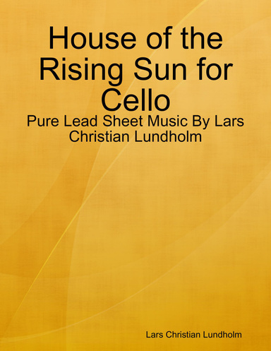 House of the Rising Sun for Cello - Pure Lead Sheet Music By Lars Christian Lundholm