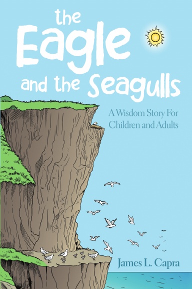 The Eagle and the Seagulls: A Wisdom Story for Children and Adults